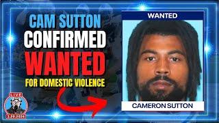 BREAKING NEWS CAM SUTTON WANTED BY POLICE