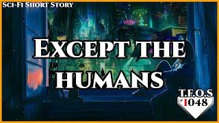 Except the humans by SomeOne111Z  Humans are space Orcs  HFY  TFOS1048