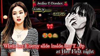 When her Enemy slide inside her T_0p at her First Night. Jenlisa Oneshot