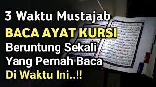 3 Waktu Mustajab Baca Ayat Kursi Khasiatnya Sangat Luar Biasa  Anda Sangat Beruntung