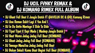 DJ UCIL FVNKY FULL ALBUM & DJ KOMANG Rimex FULL ALBUM  DJ Ghost Full Beat  DJ Anu Remon