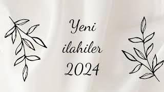 YENİ İLAHİLER 2024