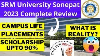 SRM University Sonepat 2023 Review - Highest Package  SRM Placement  Campus  Scholership  Hostel