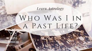 Learn Astrology Who Was I in a Past Life? How Your Past Lives Show Up in Your Birthchart