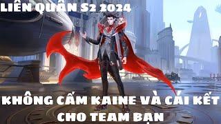 KHÔNG CẤM KAINE VÀ CÁI KẾT CHO TEAM BẠN - LIÊN QUÂN S2 2024