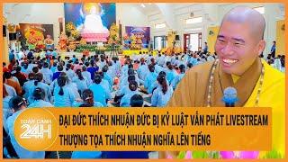 Đại đức Thích Nhuận Đức bị kỷ luật vẫn phát livestream Thượng tọa Thích Nhuận Nghĩa lên tiếng