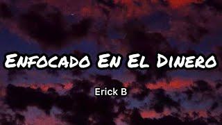 Erick B - Enfocado En El Dinero LetrasLyrics