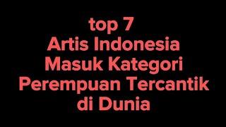 Top 7 Artis Indonesia Masuk Kategori Perempuan Tercantik di Dunia
