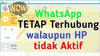 MANTAP‼️ TETAP TERHUBUNG DENGAN WHATSAPP WEB WALAUPUN HP TIDAK AKTIF