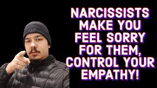 NARCISSISTS MAKE YOU FEEL SORRY FOR THEM CONTROL YOUR EMPATHY‼️