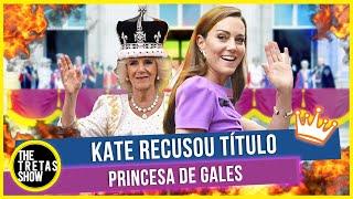 KATE MIDDLETON RECUSOU O TÍTULO DE PRINCESA DE GALES QUASE SEGUNDO BIÓGRAFO INGLÊS