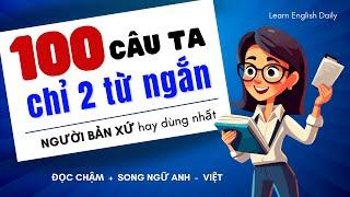 100 Câu Tiếng Anh Giao Tiếp 2 từ siêu ngắn  Luyện Nghe Tiếng Anh Giao Tiếp Luyện Nói Tiếng Anh