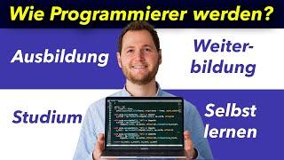 Wie Programmierer werden?  Studium  Selbst lernen  Ausbildung  Weiterbildung