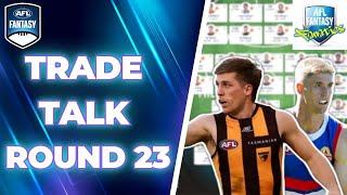 Round 23 Trade Talk  AFL Fantasy 2024