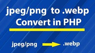 How to convert jpeg  png image files  to webp in PHP  Image optimization in webp format