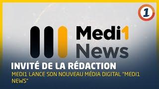 Medi1 lance son nouveau média digital Medi1 News