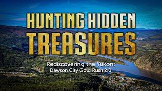 Hunting Hidden Treasures  Rediscovering the Yukon  Dawson City Gold Rush 2.0