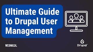 Ultimate Guide to Drupal User Management