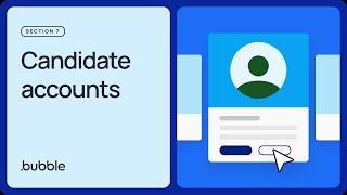 Candidate accounts Getting started with Bubble Lesson 7.6