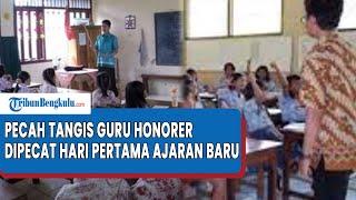 Pecah Tangis Guru Honorer Dipecat Hari Pertama Ajaran Baru 13 Tahun Mengabdi Digeser Guru Baru