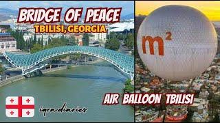 Bridge Of Peace Tbilisi Georgia  Air Balloon Tbilisi  Rike Park  Detail Vlog  iqra.diaries