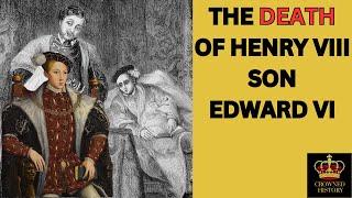 The TRAGIC Death Of The Son Of King Henry Viii King Edward Vi