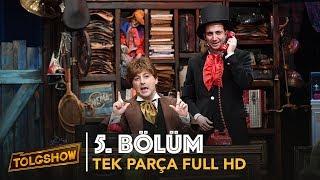 TOLGSHOW 5. Bölüm  Tek Parça Full HD Bipsiz