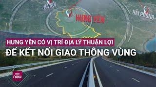 Thủ tướng Hưng Yên có tiềm năng phát triển lớn nhưng phải có đường kết nối  VTC Now