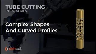 Tube Cutting Complex Shapes and Curved Profiles