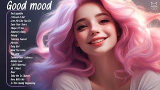 Good mood  A playlist full of positive energy - Top Tiktok Songs 2024