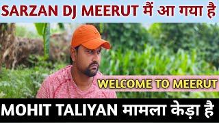 Mohit Taliyan Vlogs  Dj Sarzen Meerut मे आ गया  मामला केडा है