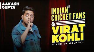 Indian Cricket Fans & Virat Kohli  Aakash Gupta  Stand-up Comedy