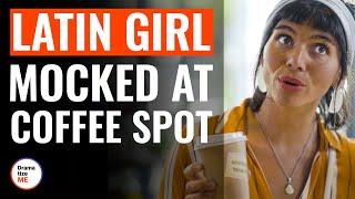 Latin Girl Mocked At Coffee Spot  @DramatizeMe