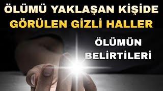 ÖLÜMÜ YAKLAŞAN KİŞİDE GÖRÜLEN GİZLİ HALLER -  ÖLÜMÜN BELİRTİLERİ - Volkan aksoy