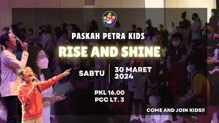 PASKAH PETRA KIDS 30 MARET 2024 16.00 WIB  RISE AND SHINE