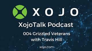 XojoTalk 004 Grizzled Veterans with Travis Hill