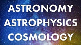 Cosmology Astrophysics Astronomy Whats the Difference?