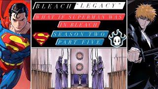 What if Superman was in Bleach - Bleach “Legacy” Season 2 Part 5 #superman #bleachanime #ichigo