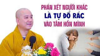 Phán xét người khác là tự đổ rác vào tâm hồn mình  Thầy. Thích Pháp Hòa