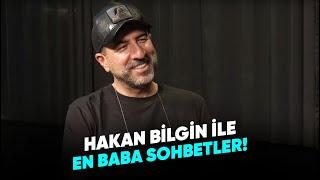 HAKAN BİLGİN İLE EN BABA SOHBETLER