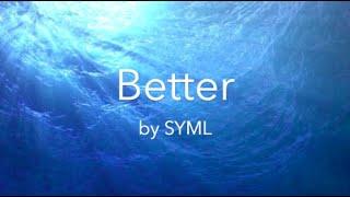 Lyrics to Better by SYML