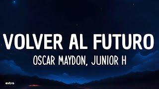 Oscar Maydon Junior H - Volver Al Futuro Letra