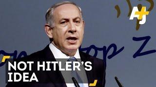 Benjamin Netanyahu Says The Holocaust Wasnt Hitlers Idea