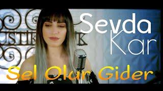 SEVDA KAR  SEL OLUR GİDER 