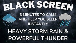 3 MINUTES TO CALM AND HELP YOU SLEEP INSTANTLY With Amazing Heavy Rain & Real Thunder