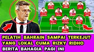 Pelatih Bahrain Kena MentalInilah Formasi Indonesia VS Bahrain Dengan 1 Pemain Lokal Rizky Ridho 