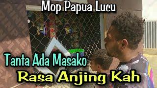 MOP PAPUA - CERITA LUCU TERBARU MASAKO RASA ANJING