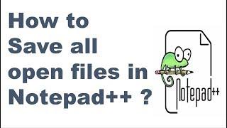 How to Save all open files in Notepad++ ?  Notepad++ tips and tricks