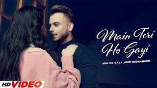 Main Teri Ho Gayi HD Video  Millind Gaba  Latest Punjabi Song 2024  Punjabi Love Romatic Songs
