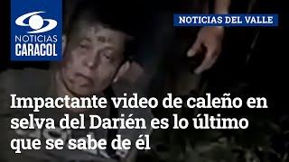 Impactante video de caleño en selva del Darién es lo último que se sabe de él ¿qué le pasó?